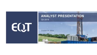 ANALYST PRESENTATION  Q3 2019  October 31, 2019  CAUTIONARY STATEMENTS  EQT Corporation (NYSE: EQT)