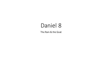Daniel  8  The  Ram  &amp;  the  Goat  Daniel  8:1-2  In  the