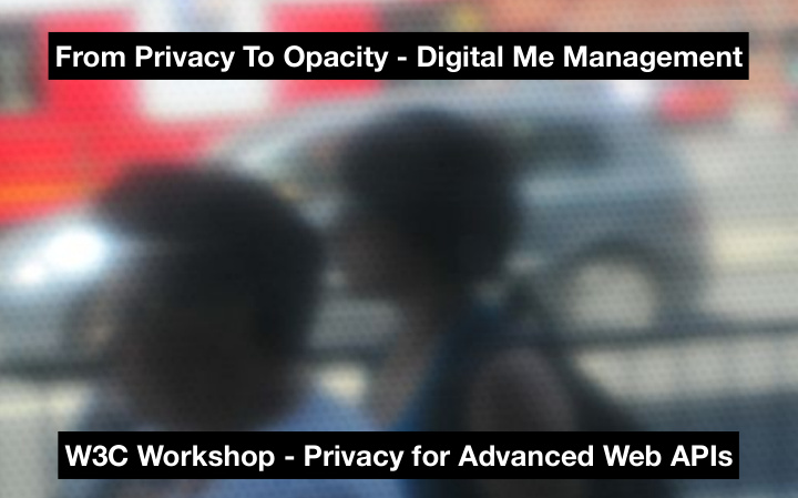 from privacy to opacity digital me management w3c