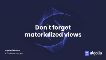 Dont forget  materialized views  Stephanie Baltus  Sr. Software engineer  1  About  2  A bit of