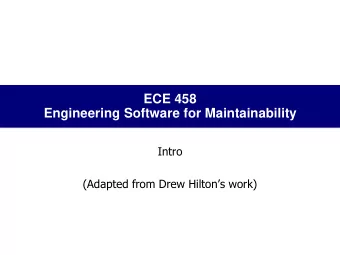 Engineering Software for Maintainability  Intro (Adapted from Drew Hiltons work)  Welcome!