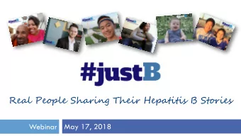 Real People Sharing Their Hepatitis B Stories  Webinar  May 17, 2018  Phone Option  Call-In #: +1