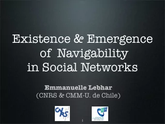 Existence &amp; Emergence  of  Navigability  in Social Networks  Emmanuelle Lebhar  (CNRS &amp;