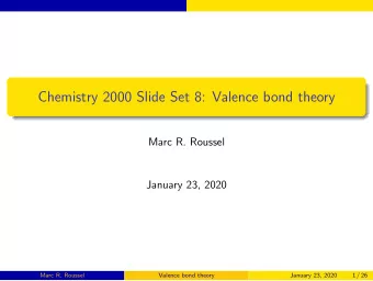 Chemistry 2000 Slide Set 8: Valence bond theory  Marc R. Roussel  January 23, 2020  Marc R. Roussel