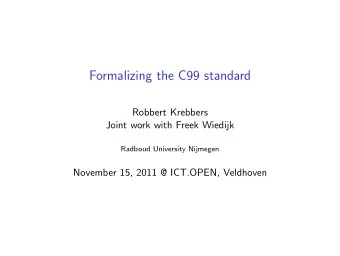 Formalizing the C99 standard  Robbert Krebbers  Joint work with Freek Wiedijk  Radboud University