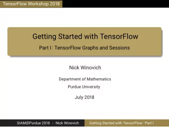 Getting Started with TensorFlow  Part I: TensorFlow Graphs and Sessions  Nick Winovich  Department