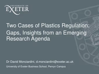 Two Cases of Plastics Regulation:  Gaps, Insights from an Emerging  Research Agenda  Dr David