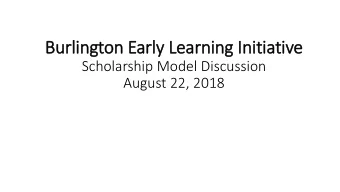 Burlington Early Learning In  Initiative  Scholarship Model Discussion  August 22, 2018  Meetin