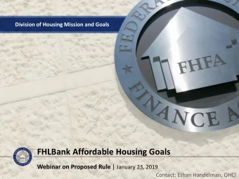 FHLBank Affordable Housing Goals Webinar on Proposed Rule | January 23, 2019  Contact: Ethan