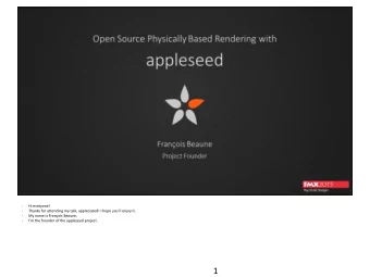 1  -  My talk is split in two parts:  -  In the first part, Ill explain what appleseed is and