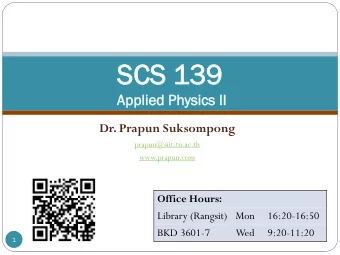 SCS  CS 139  39  Applied  plied Ph  Physics  ysics II  Dr. Prapun Suksompong  prapun@siit.tu.ac.th
