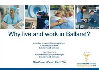 Why live and work in Ballarat?  Associate Professor Rosemary Aldrich  Chief Medical Officer