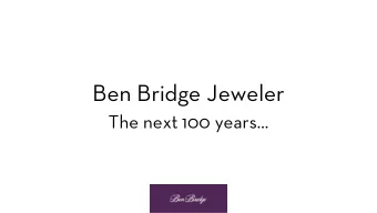 Ben Bridge Jeweler  The next 100 years  A brief history  Founded in Seattle in 1912  Five