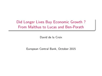 Did Longer Lives Buy Economic Growth ?  From Malthus to Lucas and Ben-Porath  David de la Croix