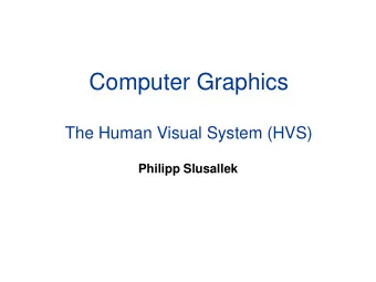 Computer Graphics  The Human Visual System (HVS)  Philipp Slusallek  Light  Electromagnetic (EM)