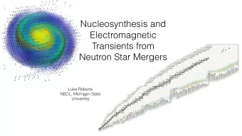Nucleosynthesis and  Electromagnetic  Transients from  Neutron Star Mergers  Luke Roberts  NSCL,