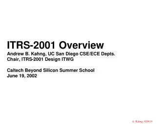 ITRS-2001 Overview  Andrew B. Kahng, UC San Diego CSE/ECE Depts.  Chair, ITRS-2001 Design ITWG