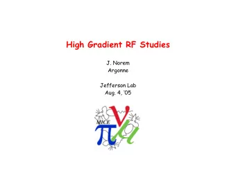 High Gradient RF Studies  J. Norem  Argonne  Jefferson Lab  Aug. 4, 05  Collaborators