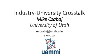 Industry-University Crosstalk  Mike Czabaj  University of Utah  m.czabaj@utah.edu  1 Nov 2107  My