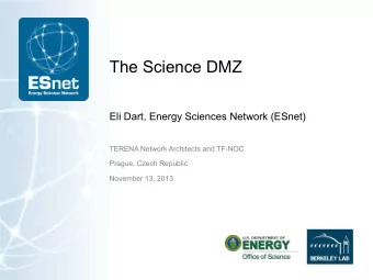 The Science DMZ  Eli Dart, Energy Sciences Network (ESnet)  TERENA Network Architects and TF-NOC