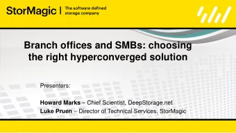 Branch offices and SMBs: choosing  the right hyperconverged solution  Presenters: Howard Marks