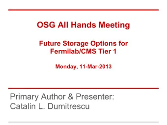 OSG All Hands Meeting  Future Storage Options for  Fermilab/CMS Tier 1  Monday, 11-Mar-2013