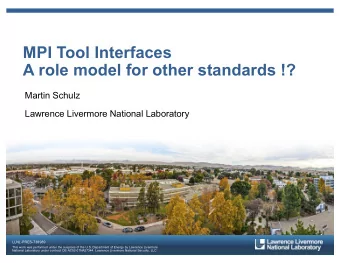 MPI Tool Interfaces  A role model for other standards !?  Martin Schulz  Lawrence Livermore