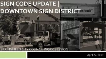 SIGN CODE UPDATE |  DOWNTOWN SIGN DISTRICT  SPRINGFIELD CITY COUNCIL WORK SESSION  April 22, 2019