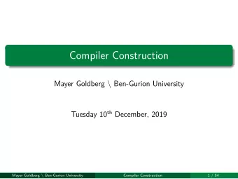 Compiler Construction  Compiler Construction  1 / 54 Mayer Goldberg \ Ben-Gurion University Tuesday