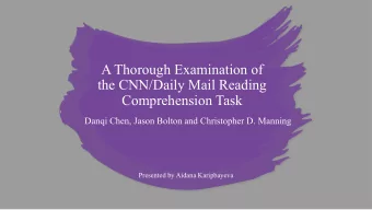 A Thorough Examination of  the CNN/Daily Mail Reading  Comprehension Task  Danqi Chen, Jason Bolton
