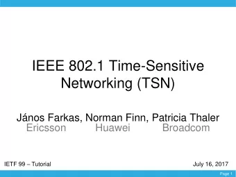 IEEE 802.1 Time-Sensitive  Networking (TSN)  Jnos Farkas, Norman Finn, Patricia Thaler  Ericsson