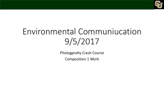 Environmental Communiucation  9/5/2017  Photogprahy Crash Course  Composition 1 Work  Composition: