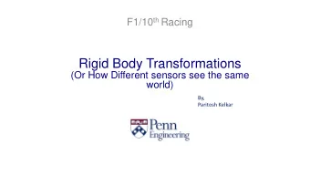Rigid Body Transformations  (Or How Different sensors see the same  world)  By,  Paritosh Kelkar