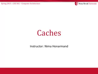Caches  Instructor: Nima Honarmand Spring 2015 :: CSE 502  Computer Architecture  Motivation
