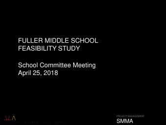 FEASIBILITY STUDY  School Committee Meeting  April 25, 2018  PROJECT MANAGEMENT  SMMA  Agenda  1.