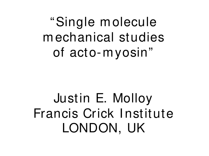 single molecule mechanical studies of acto myosin justin