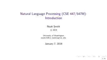 Natural Language Processing (CSE 447/547M):  Introduction  Noah Smith  2019  c  University of