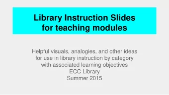 for teaching modules  Helpful visuals, analogies, and other ideas  for use in library instruction