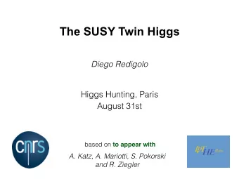 The SUSY Twin Higgs  Diego Redigolo  Higgs Hunting, Paris  August 31st based on to appear with  A.