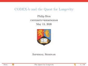CODEX-b and the Quest for Longevity  Philip Ilten  May 13, 2020  Imperial Seminar  Ilten  The Quest