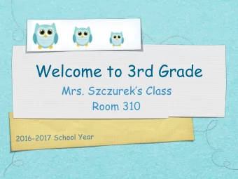 Welcome to 3rd Grade  Mrs. Szczureks Class  Room 310  a  r  Y  e  o  l  h  o  S  c  7  0  1  -