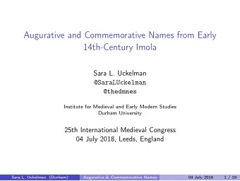 Augurative and Commemorative Names from Early  14th-Century Imola  Sara L. Uckelman  @SaraLUckelman