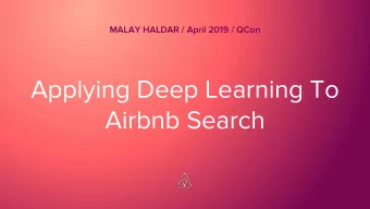 Applying Deep Learning To  Airbnb Search  Unique Challenges  High Value Transactions  Sparse