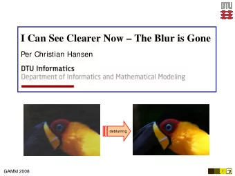 I Can See Clearer Now  The Blur is Gone  Per Christian Hansen  deblurring  GAMM 2008  1  The