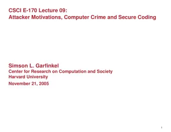CSCI E-170 Lecture 09:  Attacker Motivations, Computer Crime and Secure Coding  Simson L. Garfinkel