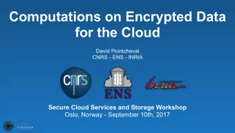 Computations on Encrypted Data  for the Cloud  David Pointcheval  CNRS - ENS - INRIA  Secure Cloud