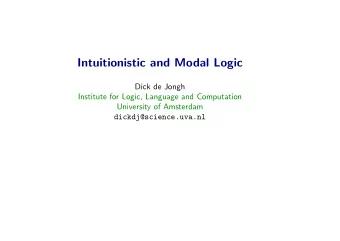 Intuitionistic and Modal Logic  Dick de Jongh  Institute for Logic, Language and Computation