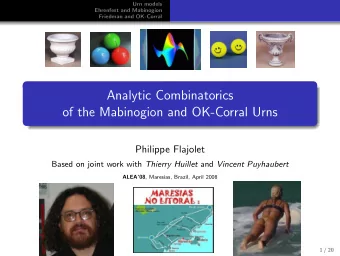 Analytic Combinatorics  of the Mabinogion and OK-Corral Urns  Philippe Flajolet Based on joint work