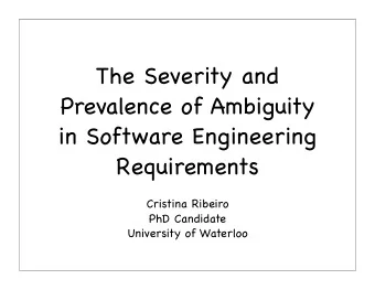The Severity and  Prevalence of Ambiguity  in Software Engineering  Requirements  Cristina Ribeiro
