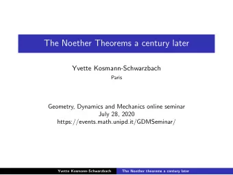 The Noether Theorems a century later  Yvette Kosmann-Schwarzbach  Paris  Geometry, Dynamics and